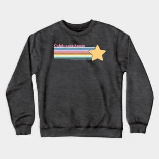 Catch your Dream Crewneck Sweatshirt